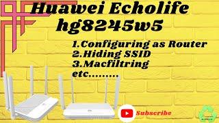 How to Configure Huawei EchoLife hg8245w5 as router and set WiFi, hiding SSID ,Macfiltering etc