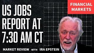 Financial Markets: US Jobs Report at 7:30 AM CT; Ira Epstein's Video for 5-1-2025
