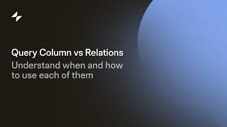 Relations vs Query Columns | Glide Apps Tutorial | No Code