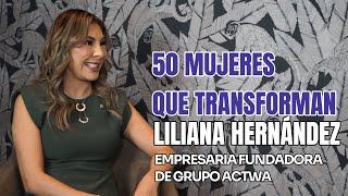 Liliana Hernández. 50 mujeres que transforman 2025