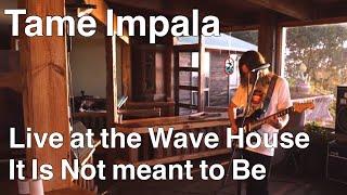 It Is Not Meant to Be - Tame Impala (Live at Wave House Vid)