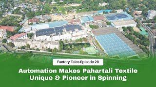 Automation Makes Pahartali Textile Unique & Pioneer in Spinning | Factory Tales Ep-29| Textile Today