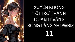 (11) XUYÊN KHÔNG, TÔI TRỞ THÀNH QUẢN LÍ VÀNG TRONG LÀNG SHOWBIZ