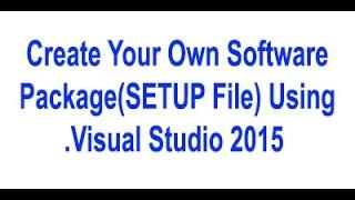 how to create setup(exe) file in visual studio 2005,2008,2010,2012,2015.