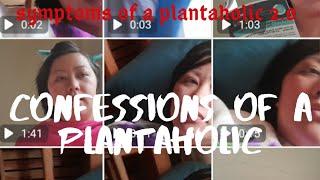 The Confessions of a Plantaholic| Plantaholic Symptoms 2.0