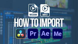 How to import WEBM or MKV to PREMIERE PRO | DAVINCI RESOLVE | AFTER EFFECTS | Quick Tips 2021