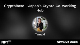 CryptoBase - Japan's Crypto Co-working Hub - Tamaki Nishimura at NFT.NYC 2023