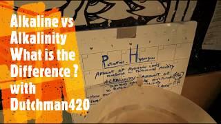 alkaline vs Alkalinity What is the difference with Dutchman420