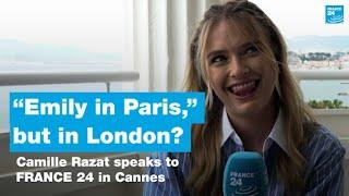 “Emily in Paris,” but in London? Camille Razat speaks to FRANCE 24 in Cannes • FRANCE 24