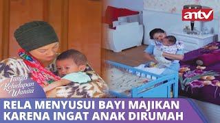 Rela Menyusui Bayi Majikan Karena Ingat Anak Dirumah | Tangis Kehidupan Wanita ANTV Eps 30 Full