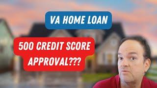 How To Get Approved For A VA Loan With A 500 Credit Score