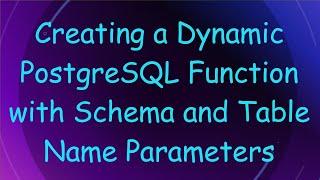 Creating a Dynamic PostgreSQL Function with Schema and Table Name Parameters