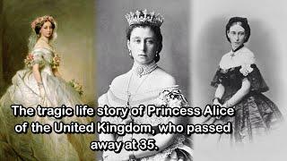 The tragic life story of Princess Alice of the United Kingdom, who passed away at 35.