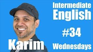 Intermediate English with Karim #34