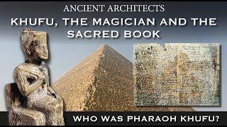 Khufu, the Magician and the Sacred Book: Who Was Pharaoh Khufu of Egypt? | Ancient Architects