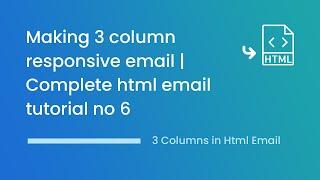 How to make a three column responsive Html email | Complete responsive Html email tutorial part 6