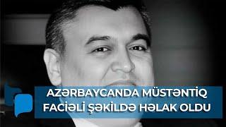 Azərbaycanda müstəntiq faciəli şəkildə HƏLAK OLDU