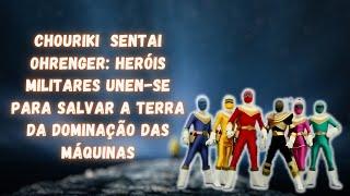 Chouriki Sentai Ohranger: Heróis Militares Unem-se para Salvar a Terra da Dominação das Máquinas!"