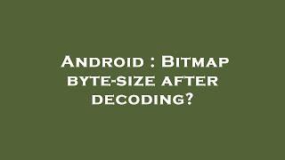 Android : Bitmap byte-size after decoding?