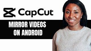 HOW TO MIRROR VIDEOS ON CAPCUT