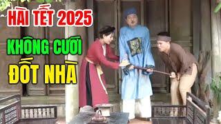 Cười Vỡ Bụng Với Hài Tết Hay Nhất 2025 | KHÔNG CƯỚI ĐỐT NHÀ | Hài Tết Dân Gian Mới Nhất 2025