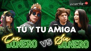 TÚ Y TU AMIGA l SIN DINERO VS CON DINERO l @markoenyoutube  FT @ElMundodeCamila