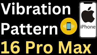 How to Change Vibration Pattern on iPhone 16 Pro Max - Easy to Follow
