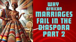 WHY AFRICAN MARRIAGES FAIL  IN THE DIASPORA- PART 2