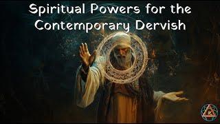 Spiritual Powers for the Contemporary Dervish