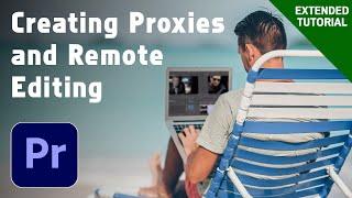 Creating Proxies and Remote Editing in Premiere Pro - Extended Tutorial