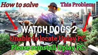 How to solve launching error in watch dog 2 | unable to locate uplay pc in watch dog 2 | 100% solve