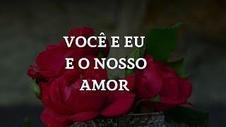 Eu & Você Juntos  A mais Linda Mensagem de Amor/ Mensagem de amor para meu amor