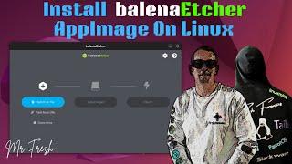 Installing Balena Etcher AppImage On Linux to Create Live Linux USB