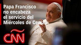 El papa Francisco continúa con tratamiento y no participa del servicio del Miércoles de Ceniza