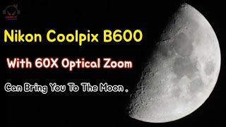 Nikkor Lens with 60X Optical Zooming Performance Of Nikon Coolpix B600 - Zoom To Moon 