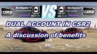 CSR 2 | CSR Racing 2, Dual Account in CSR2, My take on the benefits.