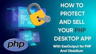 Protect PHP Desktop Apps, Add Licensing Options And Sell Them With ExeOutput for PHP And Obsidium