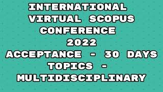 International Virtual Conference 2022 / Scopus indexed conference 2022 / 30 days acceptance