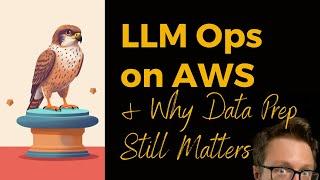 LLMOps on AWS & Why Data Prep Still Matters