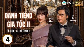 Phim TVB Lồng tiếng Danh Tiếng Gia Tộc 2 (The Heir to the Throne) 4/30 | Xa Thi Mạn, Lâm Phong|2024