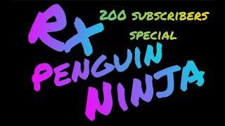 Rx Penguin Ninja 200 Subscribers Special - INCLUDING VOICE REVEAL