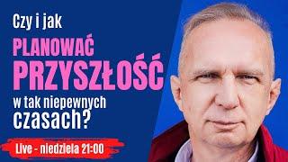 Czy i jak planować przyszłość w tak niepewnych czasach? - Zapytaj Krzysztofa