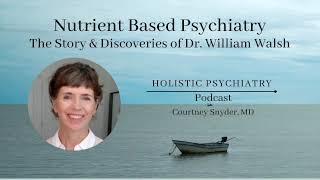 Nutrient Based Psychiatry - The Story & Discoveries of Dr. William Walsh