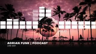 ADRIAN FUNK - PODCAST | June 2021