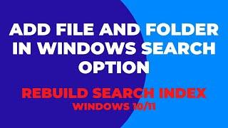 Add File And Folder In Windows Search Option | Rebuild Search Index