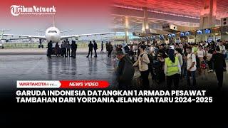 Garuda Indonesia Datangkan 1 Armada Pesawat Tambahan dari Yordania Jelang Nataru 2024-2025