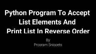 Python Program To Accept And Print List Elements In Reverse Order