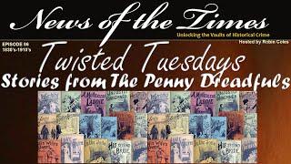 1830's-1910's: Stories From Penny Dreadfuls: Twisted Tales Tuesday | Episode 86