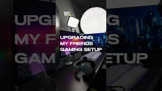 Upgrading My Friends Gaming Setup 