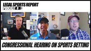 Congressional Hearing On US Sports Betting -  Legal Sports Report Episode 62